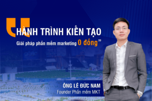 Founder Phần Mềm MKT với sứ mệnh kiến tạo giải pháp phần mềm "Marketing 0 đồng"