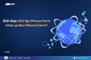 Giải đáp: Giả lập Phone Farm khác gì Box Phone Farm?