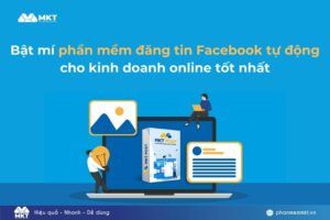 Bật mí phần mềm đăng tin Facebook tự động cho kinh doanh online tốt nhất