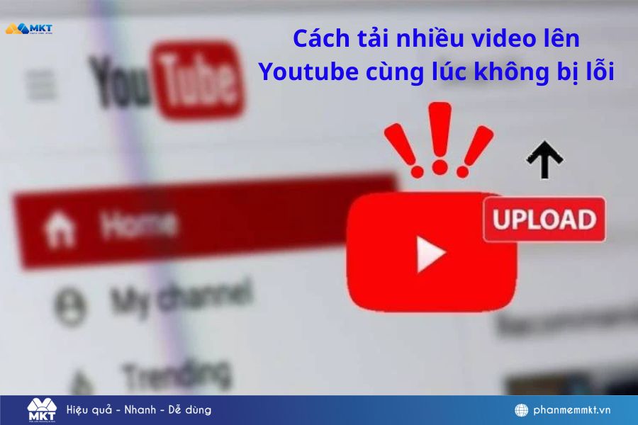 Cách tải nhiều video lên Youtube cùng lúc không bị lỗi