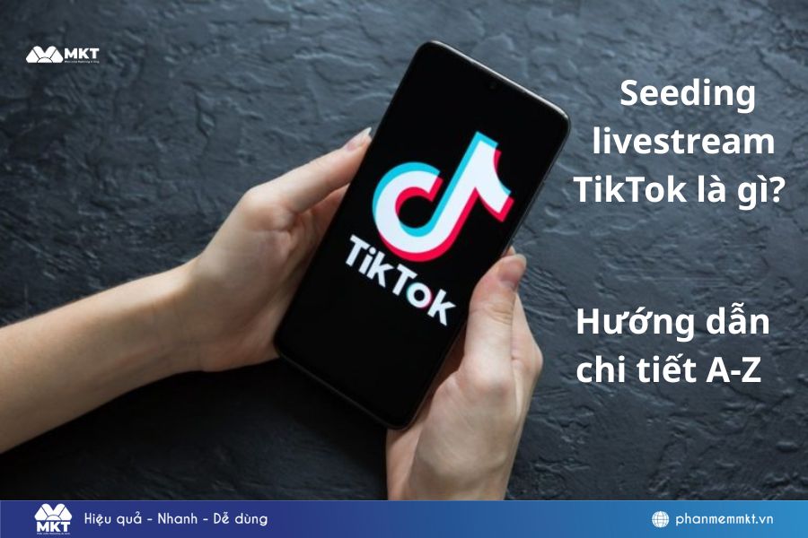 Seeding livestream TikTok là gì? Hướng dẫn chi tiết A-Z